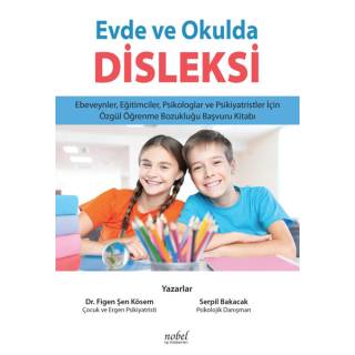 Evde ve Okulda Disleksi Ebeveynler, Eğitimciler, Psikologlar ve Psikiyatristler için Özgül Öğrenme Bozukluğu Başvuru Kitabı
